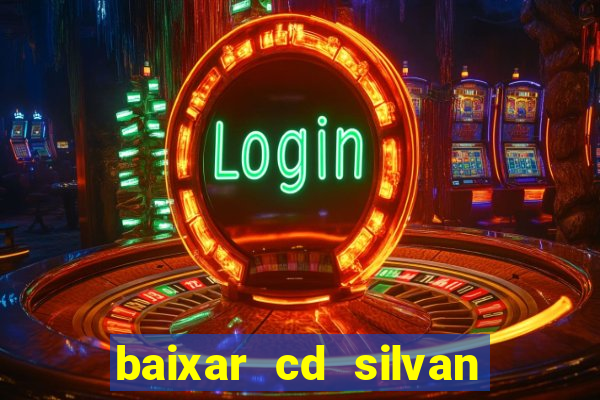 baixar cd silvan santos 茅 hoje